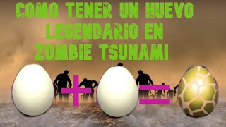 😎🤑 COMO TENER UN HUEVO LEGENDARIO EN ZOMBIE TSUNAMI 🤑😎 [upl. by Bosch]