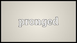 Pronged Meaning [upl. by Thurman]