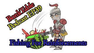 BonkTable Podcast EP39 Fishing for Reinforcements [upl. by Niwle]