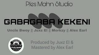 Gabagaba KekeniOfficial AudioUncle Bwoy  Juxz El  Morkzy  Alex EarlProdz by Juxz ampAlex Earl [upl. by Dryfoos]