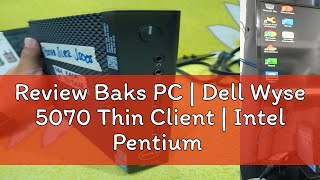 Review Baks PC  Dell Wyse 5070 Thin Client  Intel Pentium Silver J5005 Quad Core  4GB DDR4  1 [upl. by Ykcim]