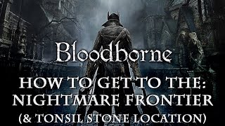 Bloodborne  How to get to the Nightmare Frontier amp Tonsil Stone location [upl. by Rufina]