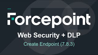 Endpoint Creation  783  Forcepoint Web Security amp DLP [upl. by Abeu]