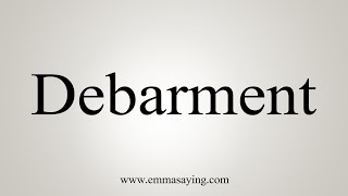 How To Say Debarment [upl. by Olleina263]