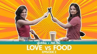 Gobble  Love Vs Food  प्यार या खाना  FtAisha Ahmed Yashaswini Dayama Viraj Ghelani Adulting [upl. by Analed]