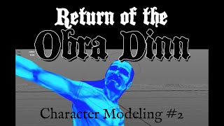 Return of the Obra Dinn  Character Modeling Part 2 [upl. by Deehsar85]