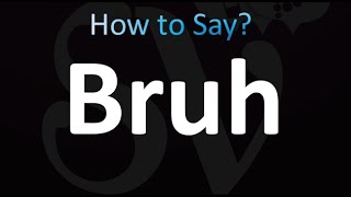 How to Pronounce Bruh correctly [upl. by Lorak123]