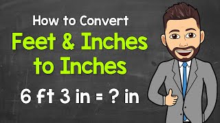 Converting Feet and Inches to Inches  Converting Mixed Units  Math with Mr J [upl. by Amhsirak]