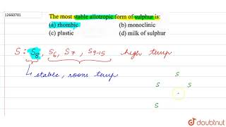 The most stable allotropic form of sulphur is [upl. by Atinra]