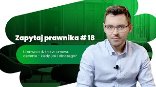 Umowa o dzieło vs umowa zlecenie  kiedy jak i dlaczego  Zapytaj prawnika 18 [upl. by Namara426]