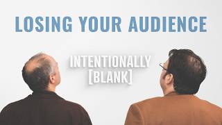 How to Avoid Losing Your Audience — Intentionally Blank Ep 171 [upl. by Olecram]