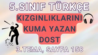 5SINIF  TÜRKÇE 3TEMA  KIZGINLIKLARINI KUMA YAZAN DOST  DİNLEME METNİ  SAYFA 158 [upl. by Ahsinaj]