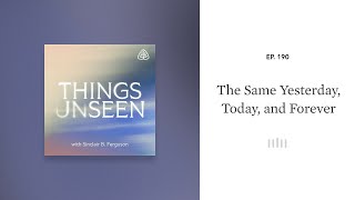 The Same Yesterday Today and Forever Things Unseen with Sinclair B Ferguson [upl. by Borg]