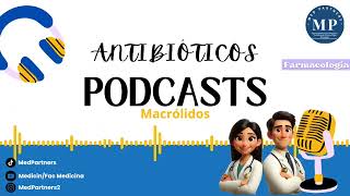 ANTIBIÓTICOS MACRÓLIDOS  Podcast [upl. by Werdn174]