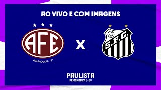 JOGO COMPLETO FERROVIÁRIA X SANTOS  FINAL  FEMININO SUB20 [upl. by Culosio]