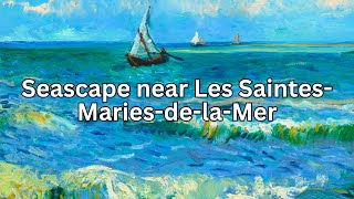 Seascape near Les SaintesMariesdelaMer by Vincent Van Gogh  French Art Revealed [upl. by Noivert248]