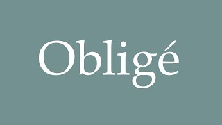 How to Pronounce Obligé Obliged Correctly in French [upl. by Intruok]