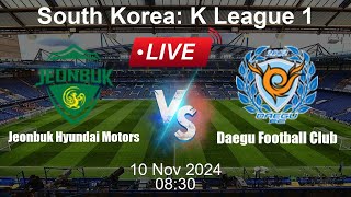 🔴 LIVE Jeonbuk Hyundai Motors vs Daegu Football Club  Football Live Score  Korean K League 1 [upl. by Lesslie]