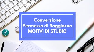 CONVERSIONE PERMESSO DI SOGGIORNO PER MOTIVI DI STUDIO IN LAVORO Quando è possibile [upl. by Lotsyrc]