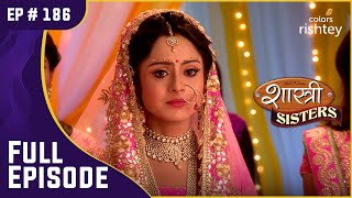 क्या Anushka और Rajat की होगी शादी  Shastri Sisters  शास्त्री सिस्टर्स  Full Episode  Ep 186 [upl. by Crain]