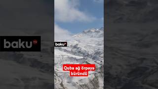 Quba ağ örpəyə büründü  Maraqlı mənzərə [upl. by Noremak]