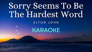 Sorry Seems To Be The Hardest Word  Elton John Karaoke Version [upl. by Naellij]