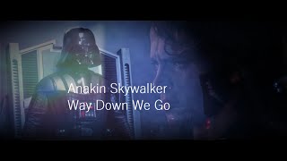 Anakin Skywalker  Way Down We Go [upl. by Becky]