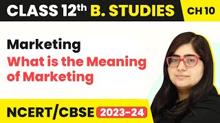 What is the Meaning of Marketing  Marketing  Class 12 Business Studies Chapter 10 [upl. by Sonia]