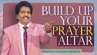 Build up your prayer altar  Prophet Ezekiah Francis [upl. by Eob]