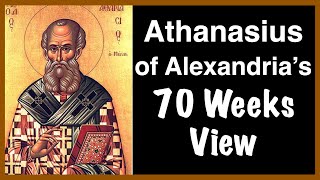 Daniels 70 Weeks Athanasius of Alexandria [upl. by Thapa]