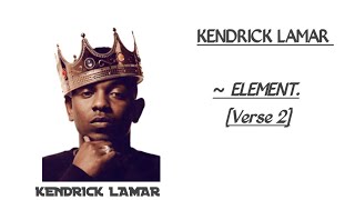 KENDRICK LAMAR  ELEMENT  Kendrick Lamar Verse 2 [upl. by Eniarol]