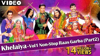 Khelaiya Vol 1  Non Stop Raas Garba Part 2  New Gujarati Dandiya Songs  Video Songs [upl. by Kingsbury]