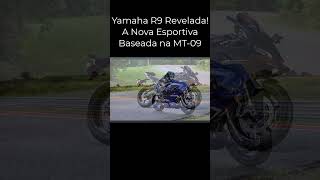 Yamaha R9 Revelada A Nova Esportiva Baseada na MT09 🏍️💨 yamaha r9 [upl. by Janella735]