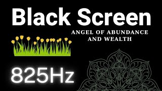 825 HZ Black Screen  Angel of Abundance and Wealth  Golden Energy of Prosperity [upl. by Edmunda]