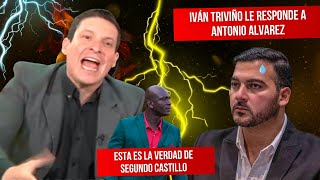 IVÁN TRIVIÑO LE RESPONDE A ANTONIO ALVAREZ  LA VERDAD DE SEGUNDO CASTILLO [upl. by Sibel]