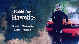 Kabhi Aao Haweli Pe  Akash Aujla feat Randy J  Latest Punjabi Songs 2017 [upl. by Foah]