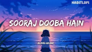 Sooraj Dooba Hain Slowed Reverb Arijit Singh Aditi Singh Sharma Habitlofi [upl. by Annawyt]