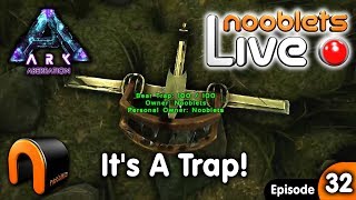 ARK Aberration  ITS A TRAP Nooblets LIVE STREAMED Ep32 [upl. by Aenert]