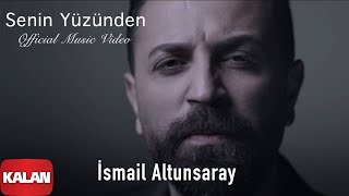 İsmail Altunsaray  Senin Yüzünden  Official Music Video © 2016 Kalan Müzik [upl. by Salguod65]