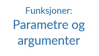 72  Funksjoner Parametere og argumenter [upl. by Mil]