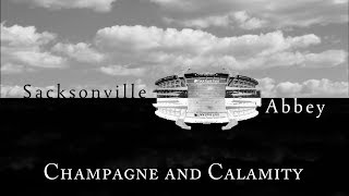 Sacksonville Abbey  Champagne and Calamity [upl. by Ewan]