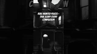 Real Haunted Places  True Scary Story Compilation creepystories realhauntedplaces trueghoststory [upl. by Ailahs]