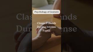 Clasped Hands During Intense Focus【Psychology of Gesture】shorts facts psychology [upl. by Rudolph70]