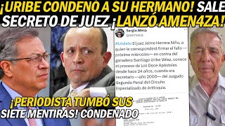 ¡URIBE CONDENÓ A SU HERMANO SACAN SECRETO DE JUEZ QUE DICTARÁ FALLO Y PERIODISTA ALERTÓ AMEN4ZA [upl. by Carthy]