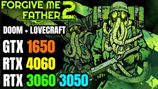 Forgive Me Father 2  GTX 1650  RTX 3060  4060  1050 ti  3050  Lovecraftian DOOM [upl. by Matthaus]