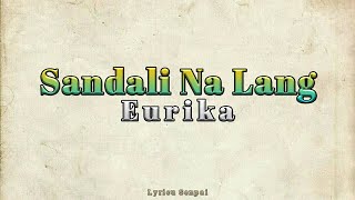 SANDALI NA LANG Lyrics  Eurika [upl. by Kariotta]