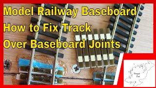 169 Model Railway Baseboard Joints How to Fix Track Over Baseboard Joints [upl. by Trubow]