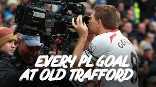 Every Liverpool Premier League goal at Old Trafford  Torres Gerrard and much more [upl. by Atiuqer]