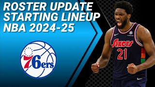 PHILADELPHIA 7ERS ROSTER UPDATE  POSSIBLE STARTING LINEUP 20242025 [upl. by Oca924]