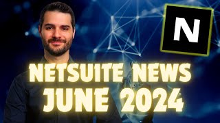 NetSuite News  June 2024 [upl. by Hendren]